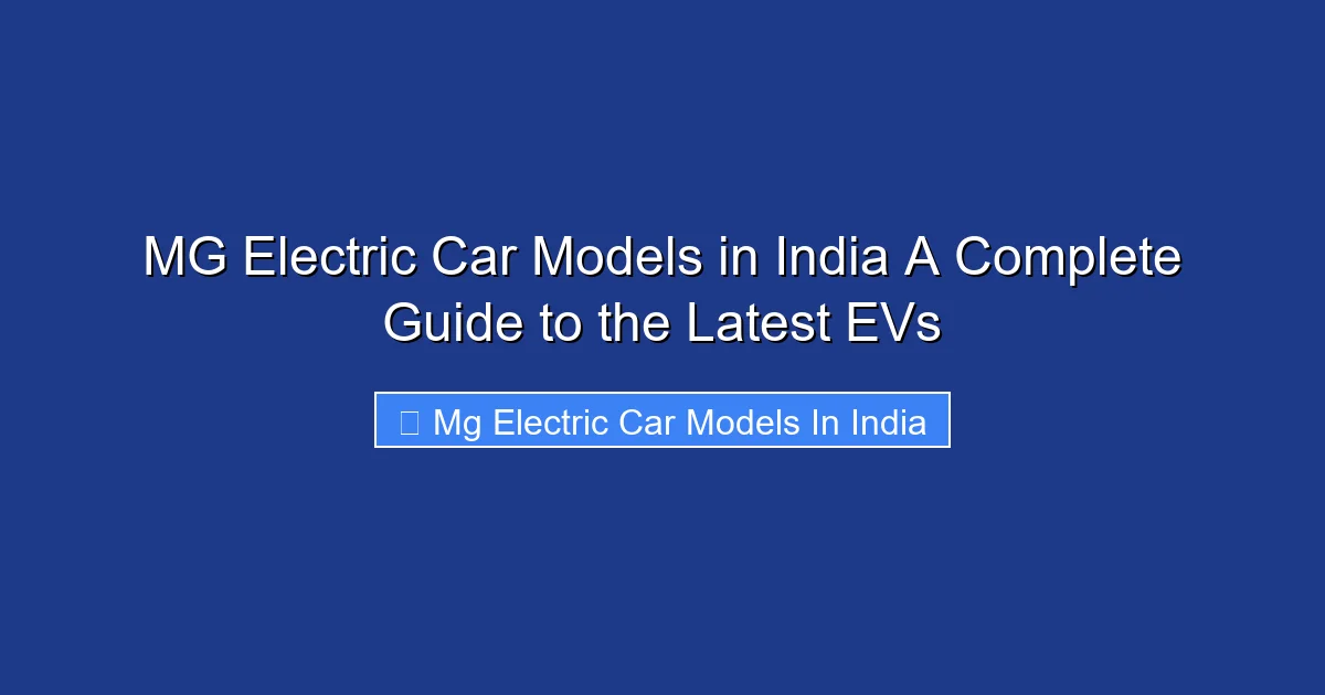 MG Electric Car Models in India A Complete Guide to the Latest EVs