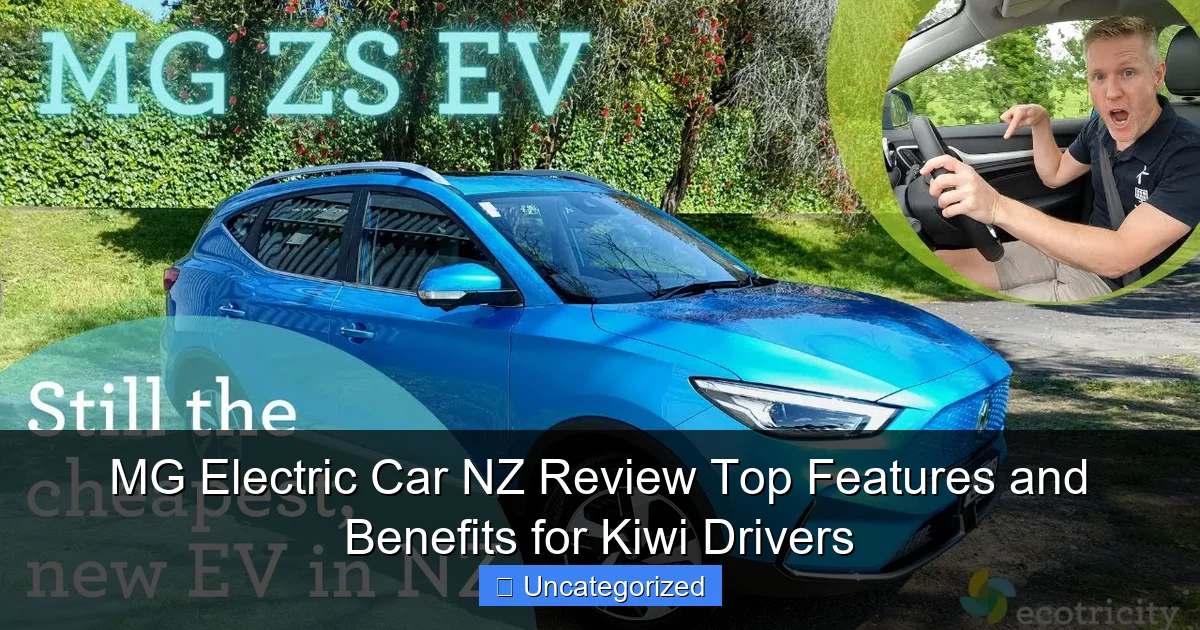 MG Electric Car NZ Review Top Features and Benefits for Kiwi Drivers