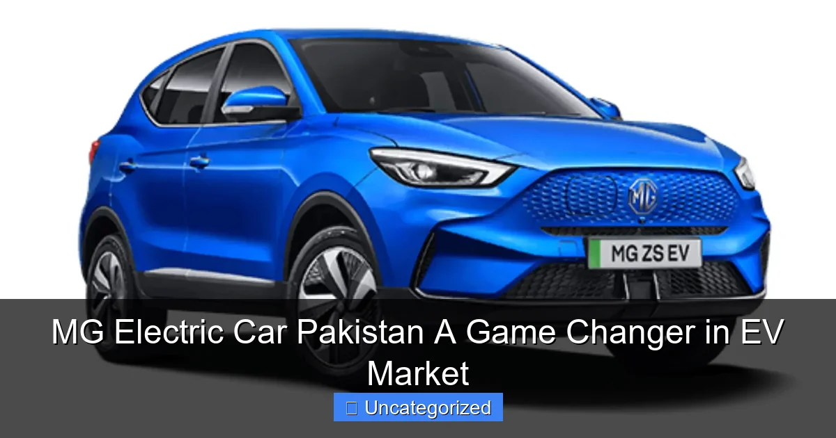 MG Electric Car Pakistan A Game Changer in EV Market