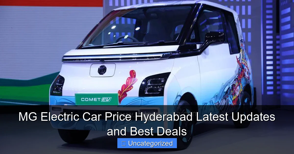 MG Electric Car Price Hyderabad Latest Updates and Best Deals