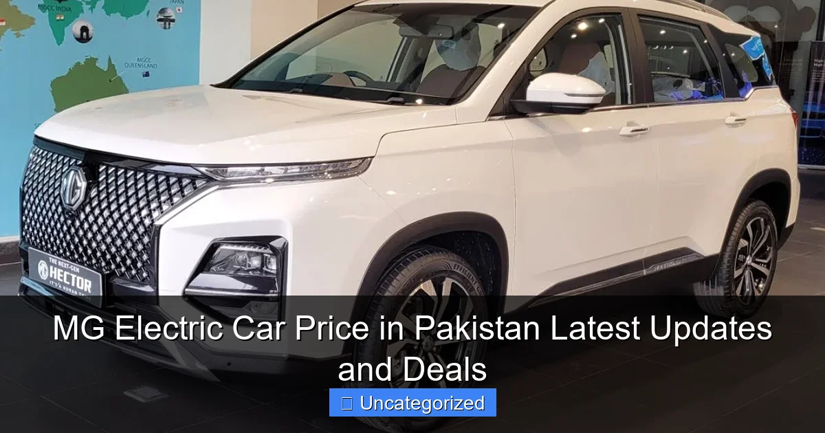 MG Electric Car Price in Pakistan Latest Updates and Deals