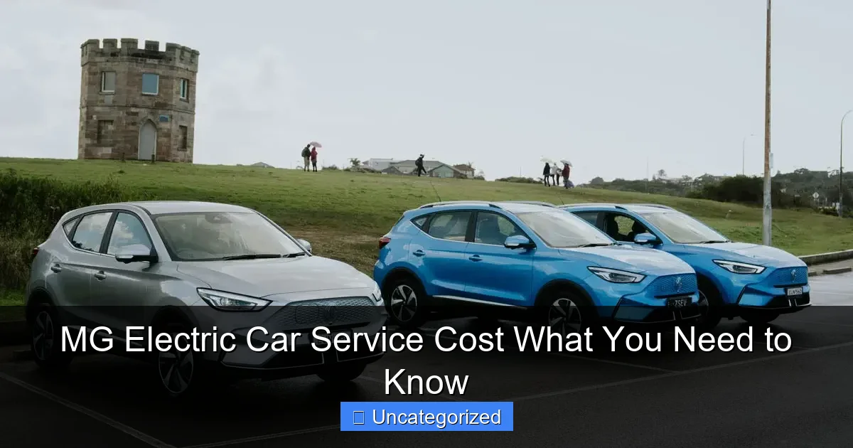 MG Electric Car Service Cost What You Need to Know