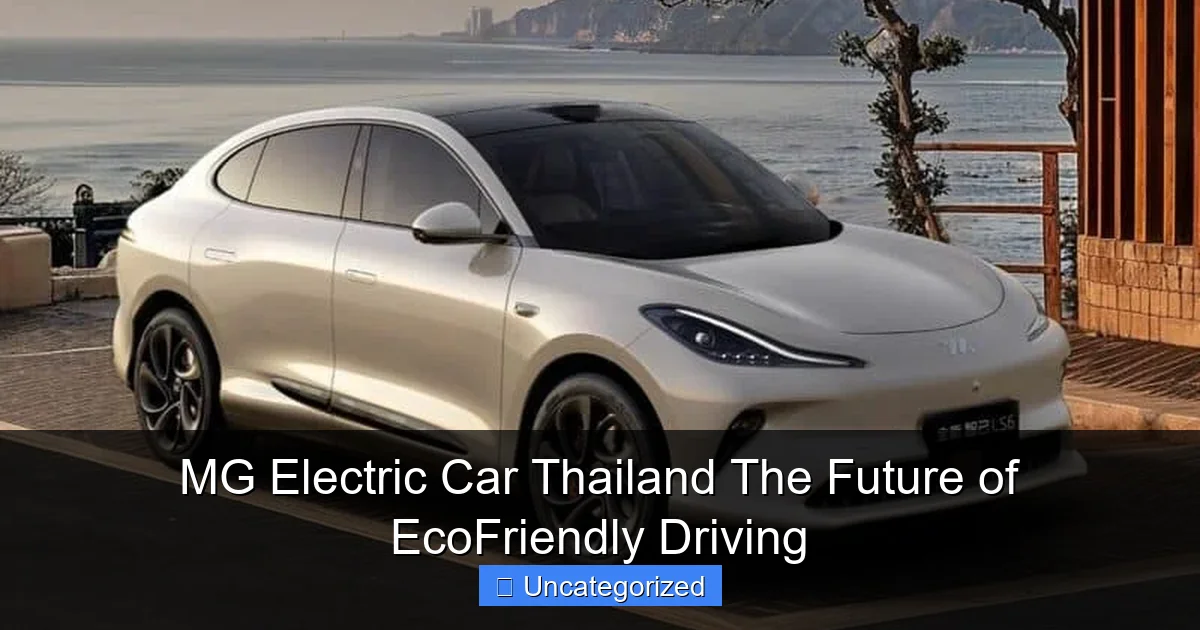 MG Electric Car Thailand The Future of EcoFriendly Driving