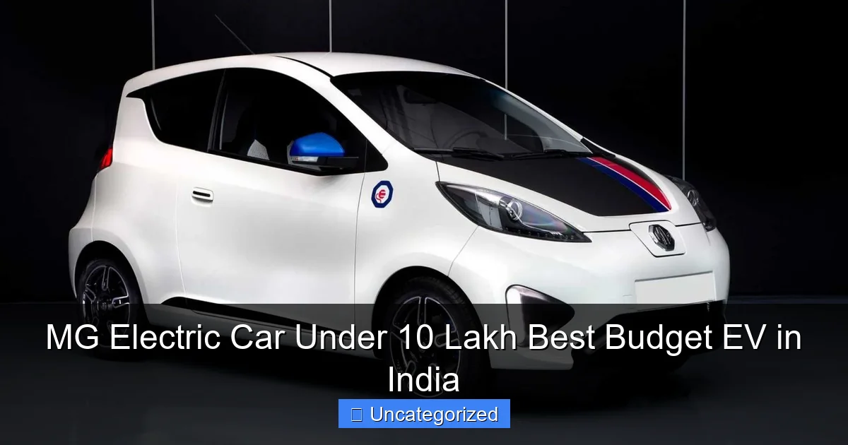 MG Electric Car Under 10 Lakh Best Budget EV in India