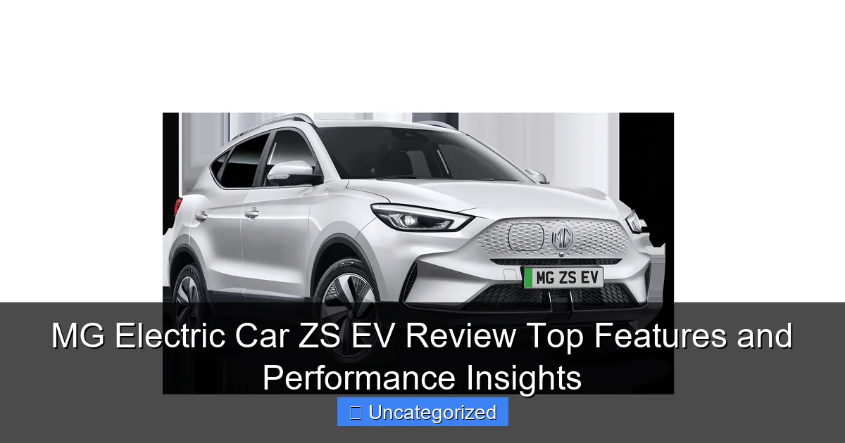 MG Electric Car ZS EV Review Top Features and Performance Insights