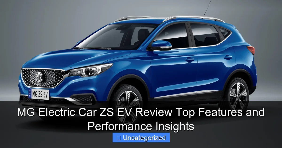 MG Electric Car ZS EV Review Top Features and Performance Insights