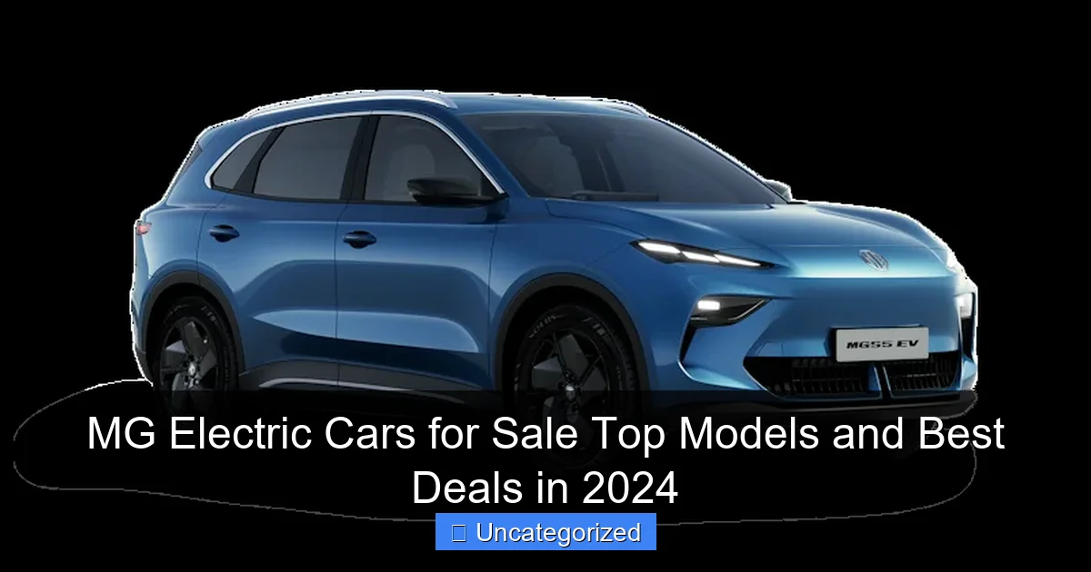 MG Electric Cars for Sale Top Models and Best Deals in 2024