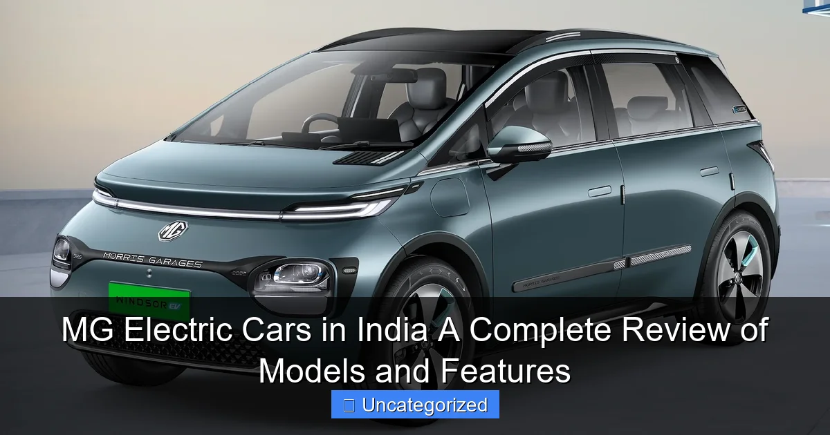 MG Electric Cars in India A Complete Review of Models and Features