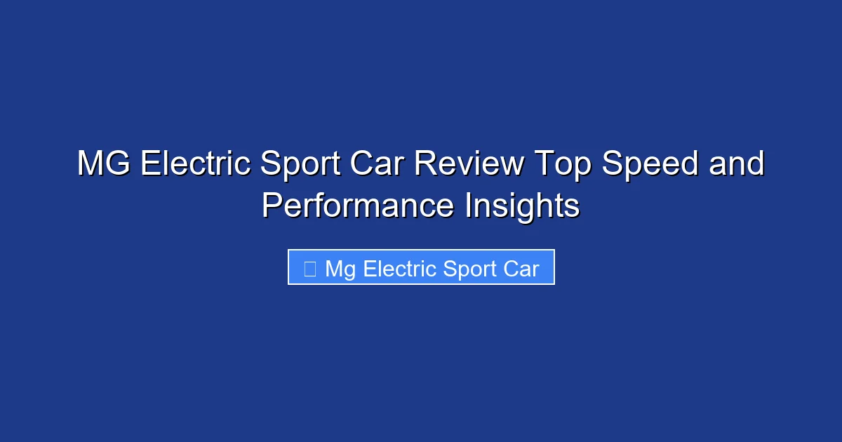 MG Electric Sport Car Review Top Speed and Performance Insights