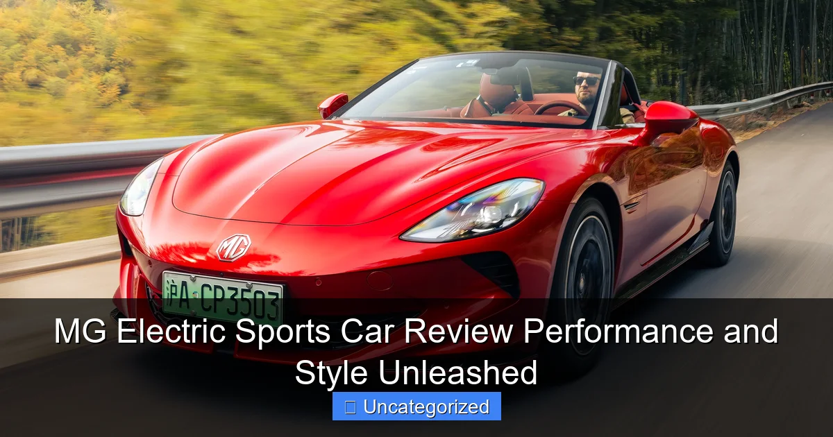 MG Electric Sports Car Review Performance and Style Unleashed