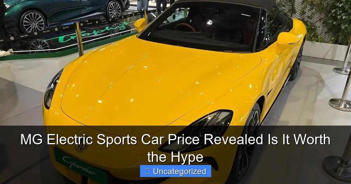 MG Electric Sports Car Price Revealed Is It Worth the Hype