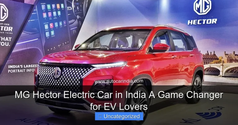 MG Hector Electric Car in India A Game Changer for EV Lovers