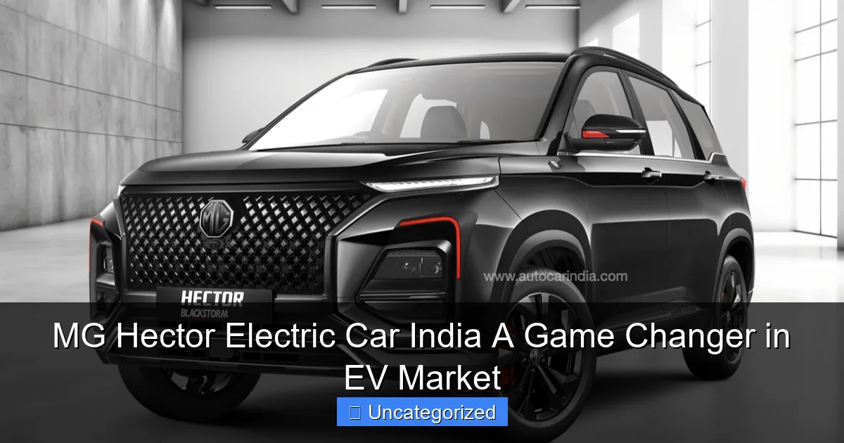 MG Hector Electric Car India A Game Changer in EV Market
