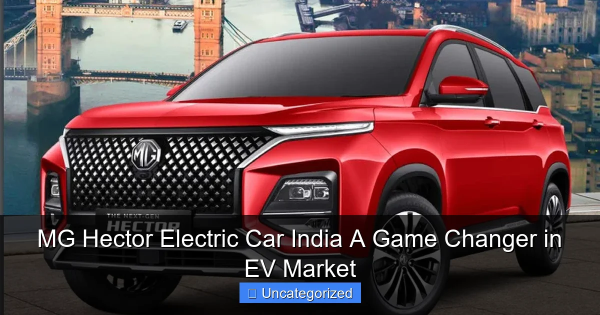 MG Hector Electric Car India A Game Changer in EV Market