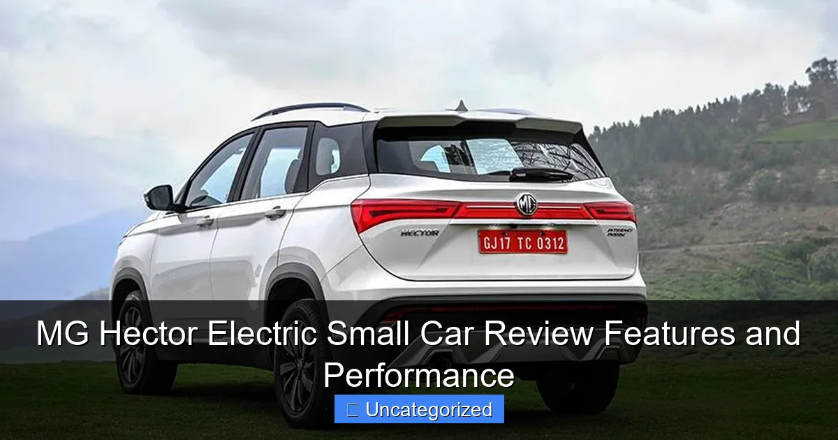 MG Hector Electric Small Car Review Features and Performance