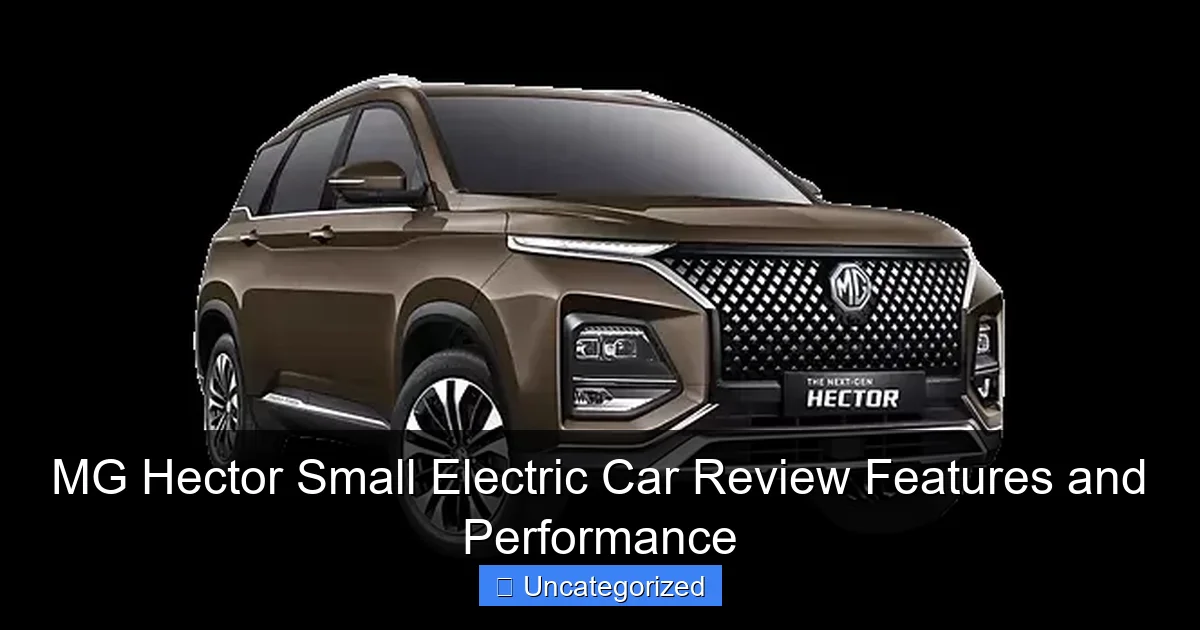 MG Hector Small Electric Car Review Features and Performance
