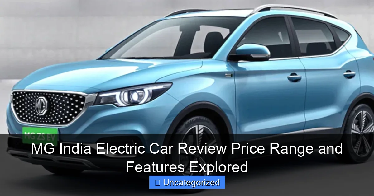 MG India Electric Car Review Price Range and Features Explored
