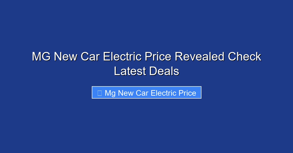 MG New Car Electric Price Revealed Check Latest Deals