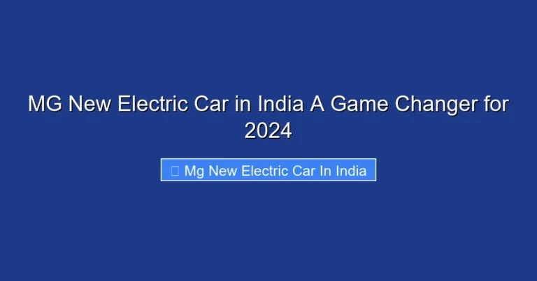 MG New Electric Car in India A Game Changer for 2024