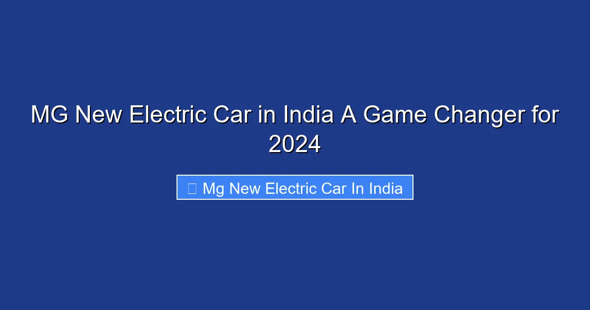 MG New Electric Car in India A Game Changer for 2024