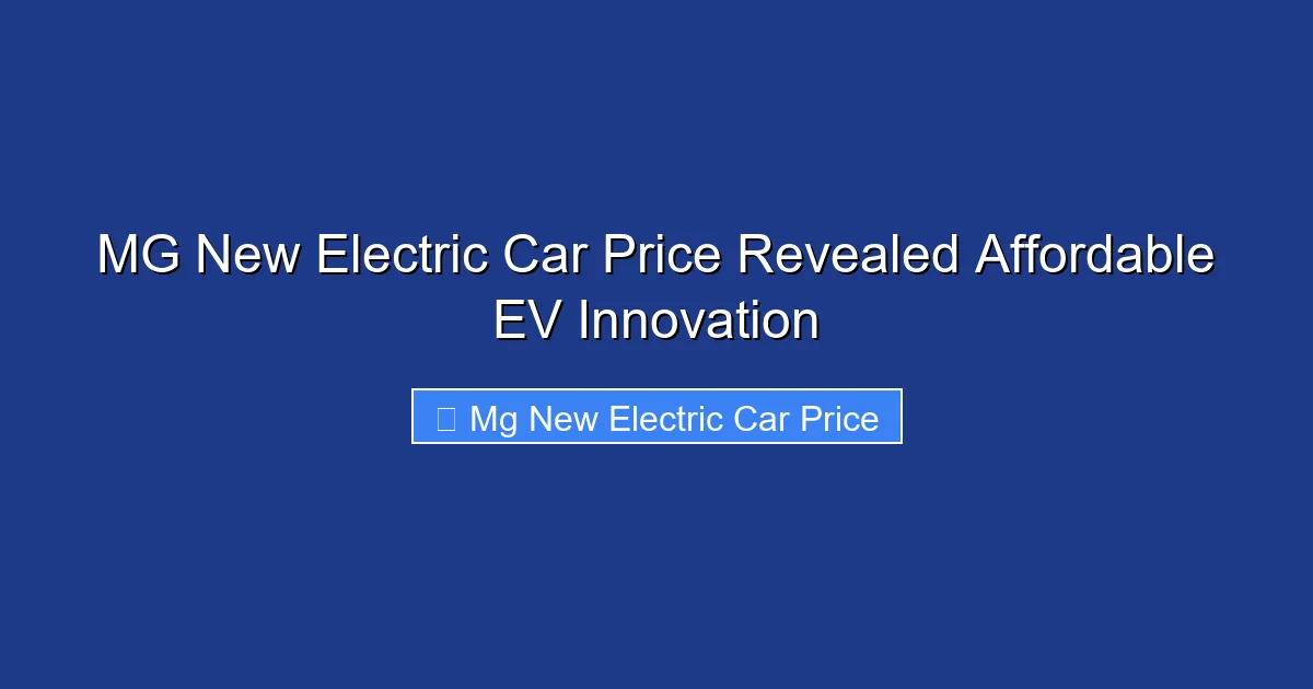 MG New Electric Car Price Revealed Affordable EV Innovation