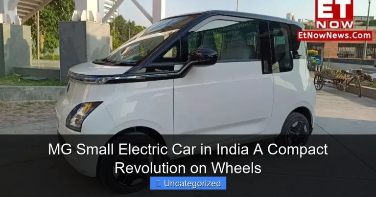 MG Small Electric Car in India A Compact Revolution on Wheels