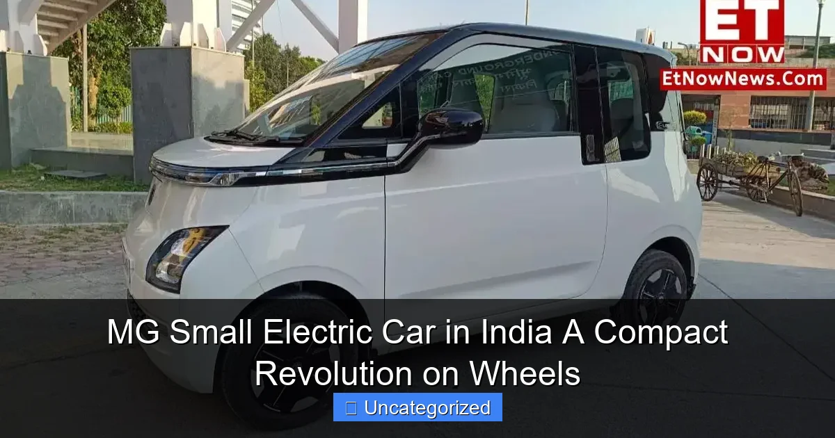MG Small Electric Car in India A Compact Revolution on Wheels
