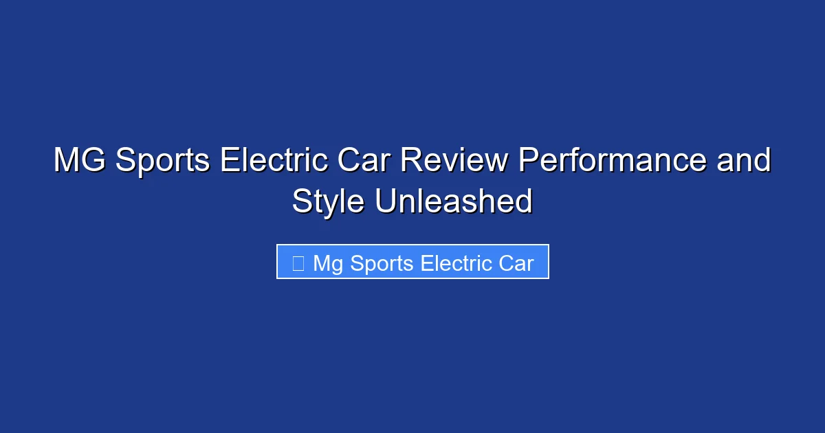 MG Sports Electric Car Review Performance and Style Unleashed