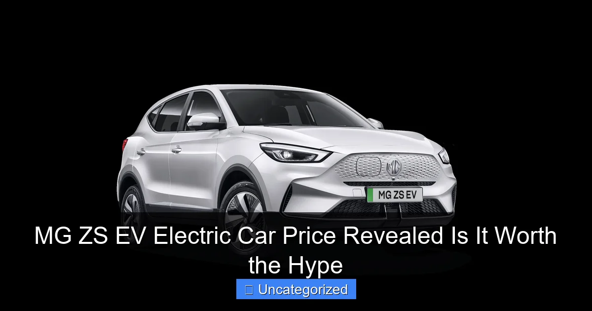 MG ZS EV Electric Car Price Revealed Is It Worth the Hype