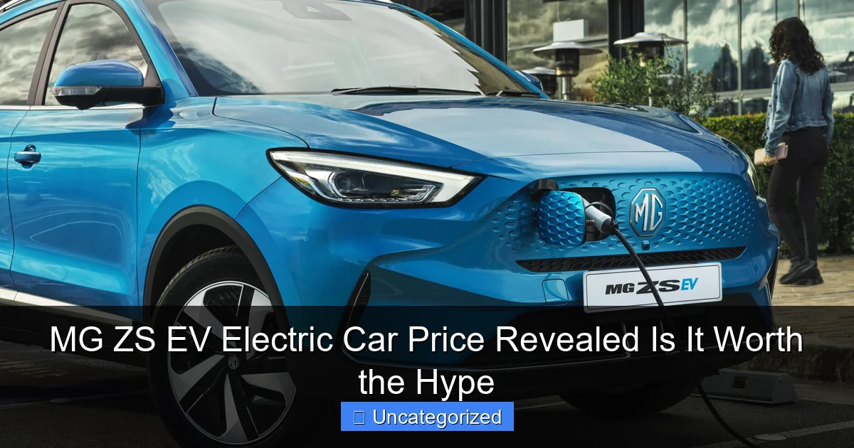 MG ZS EV Electric Car Price Revealed Is It Worth the Hype
