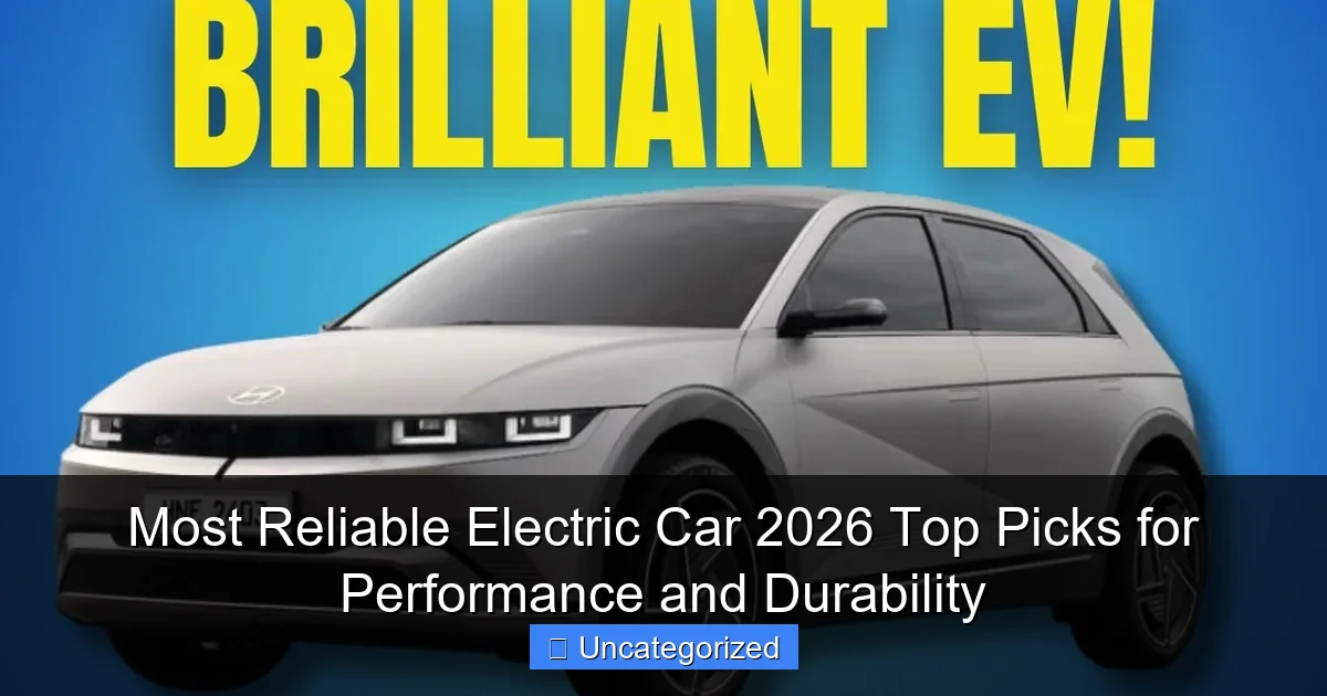Most Reliable Electric Car 2026 Top Picks for Performance and Durability