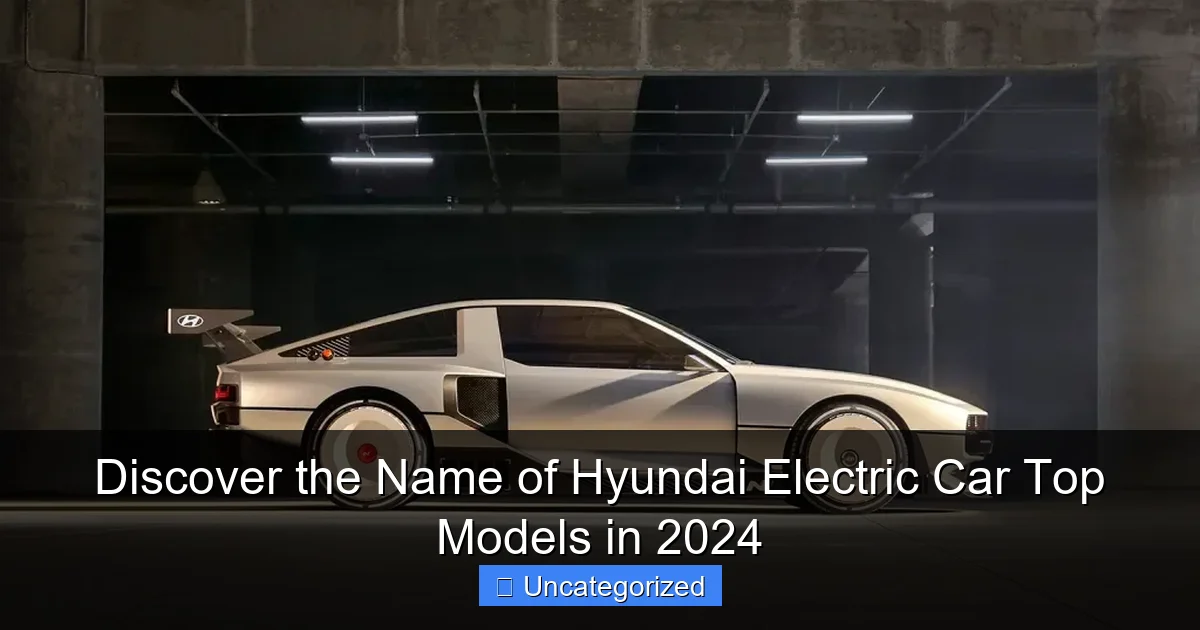 Discover the Name of Hyundai Electric Car Top Models in 2024