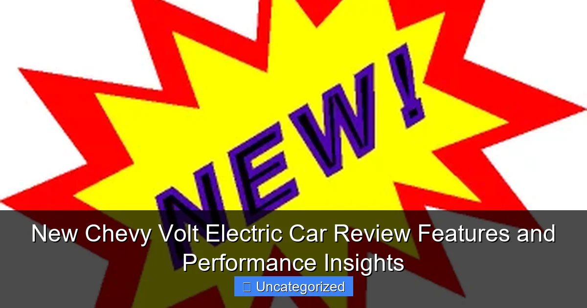 New Chevy Volt Electric Car Review Features and Performance Insights