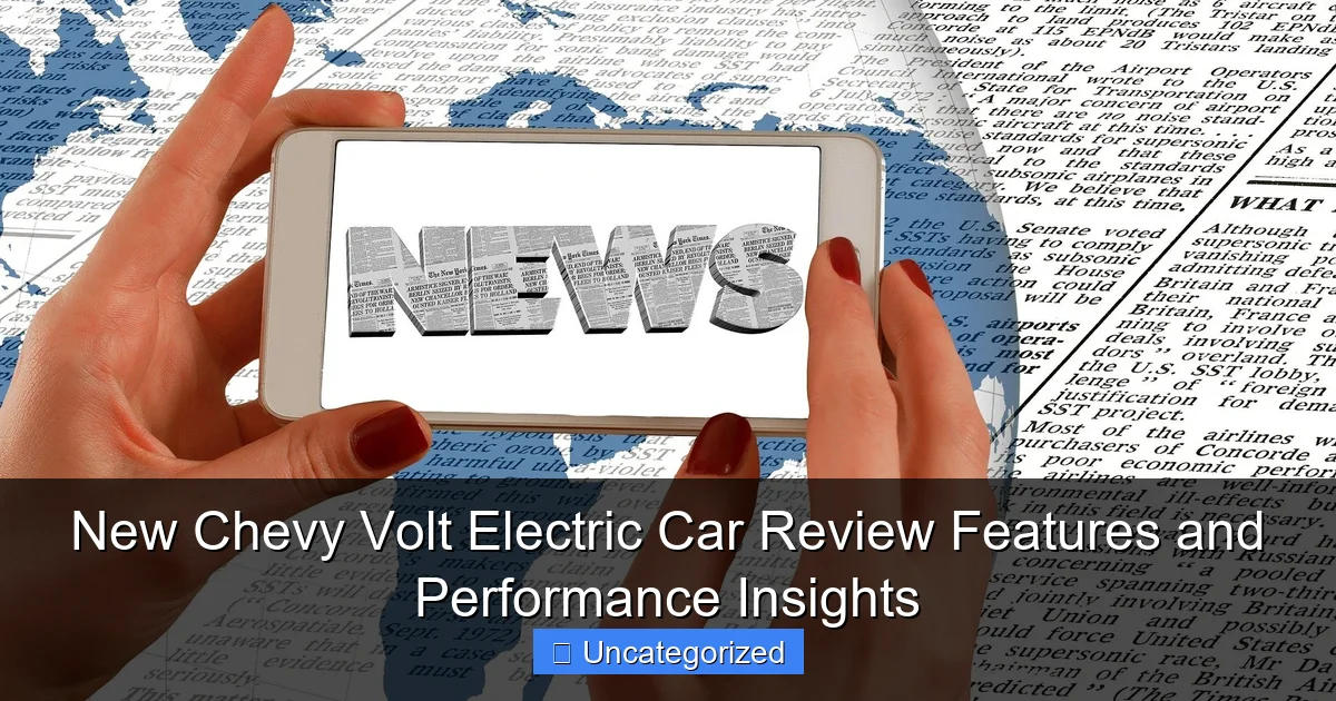 New Chevy Volt Electric Car Review Features and Performance Insights