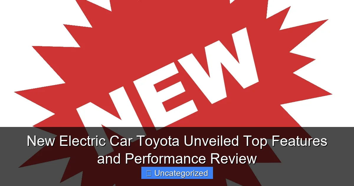 New Electric Car Toyota Unveiled Top Features and Performance Review