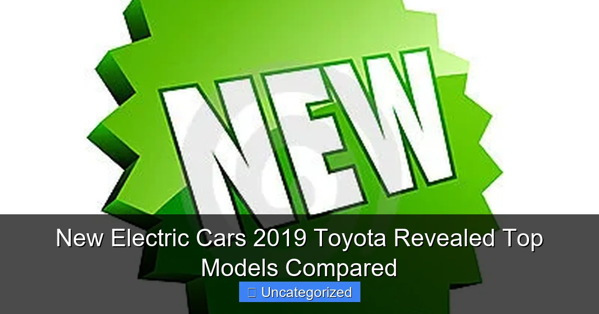 New Electric Cars 2019 Toyota Revealed Top Models Compared