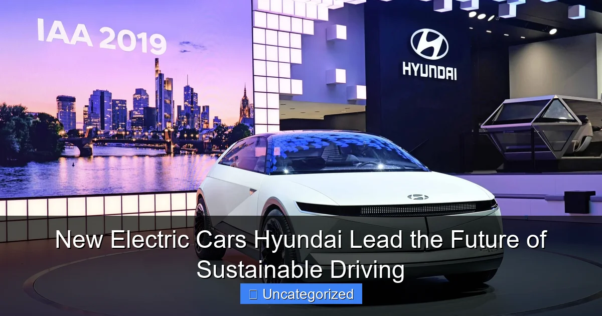 New Electric Cars Hyundai Lead the Future of Sustainable Driving