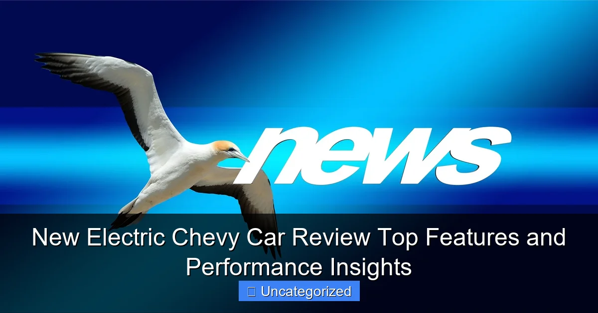 New Electric Chevy Car Review Top Features and Performance Insights