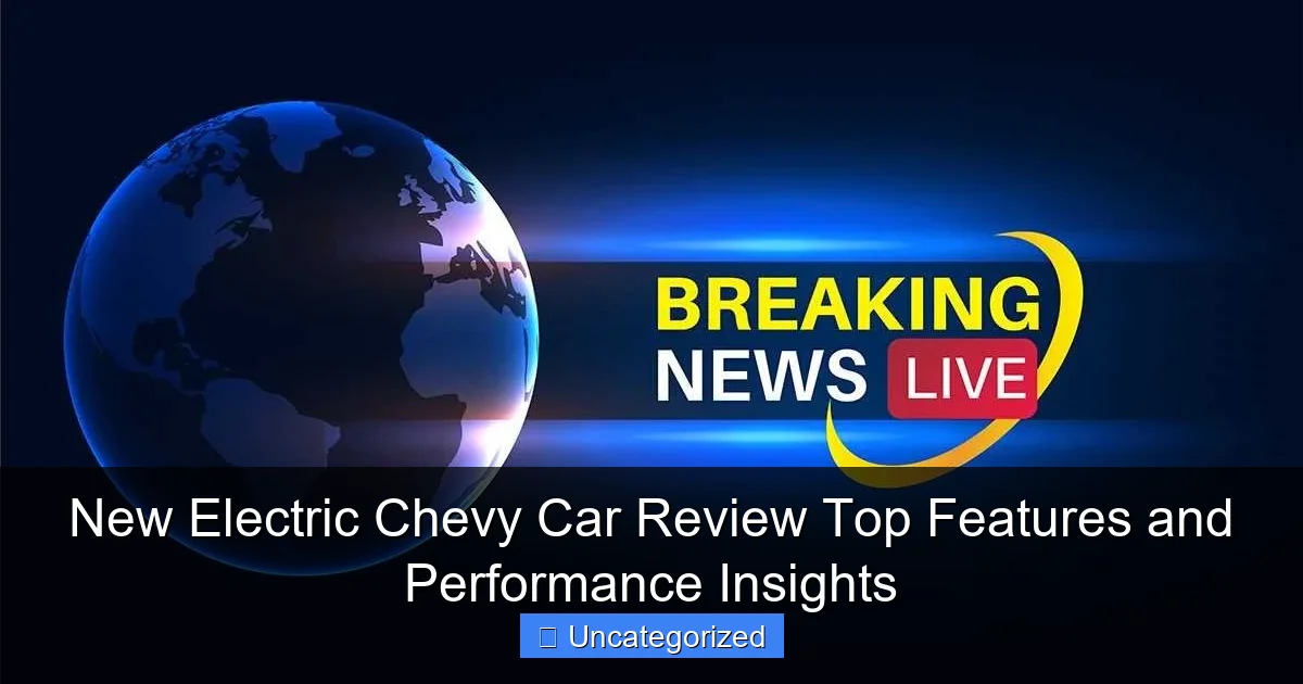 New Electric Chevy Car Review Top Features and Performance Insights