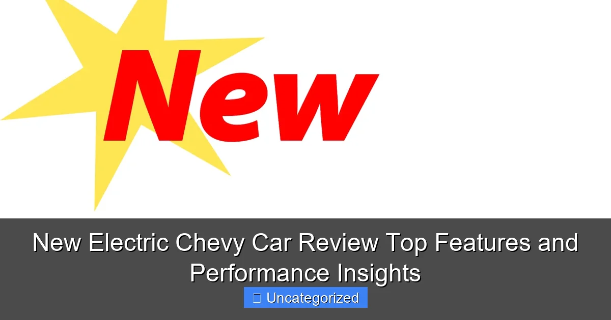 New Electric Chevy Car Review Top Features and Performance Insights