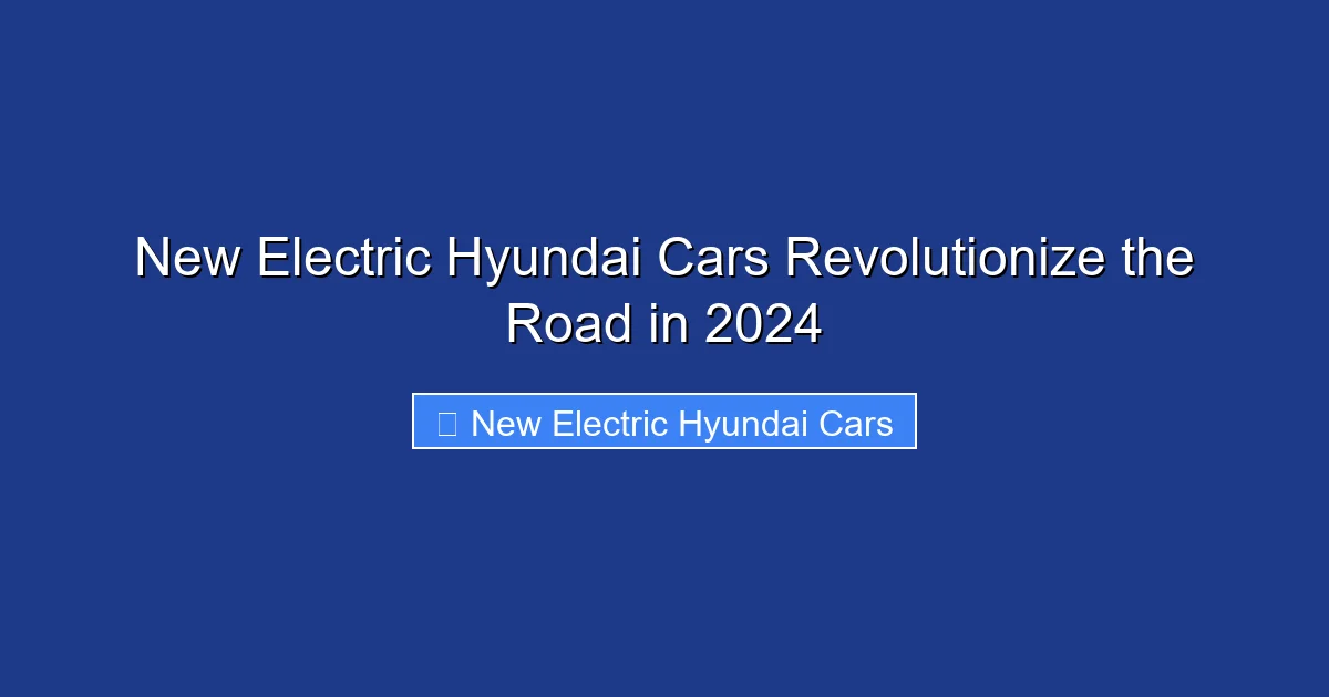 New Electric Hyundai Cars Revolutionize the Road in 2024