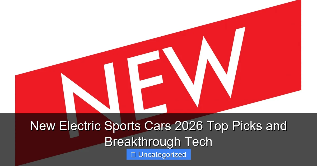 New Electric Sports Cars 2026 Top Picks and Breakthrough Tech