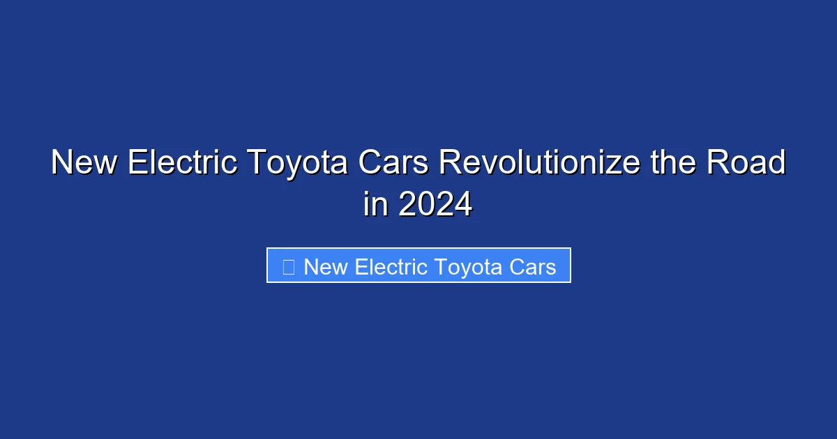 New Electric Toyota Cars Revolutionize the Road in 2024