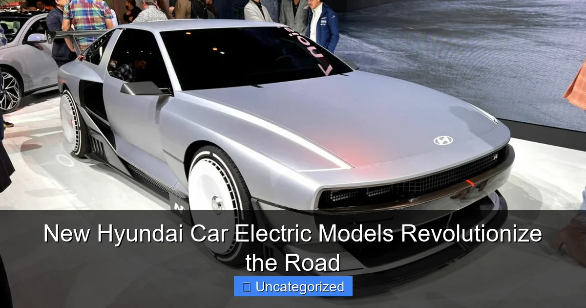 New Hyundai Car Electric Models Revolutionize the Road