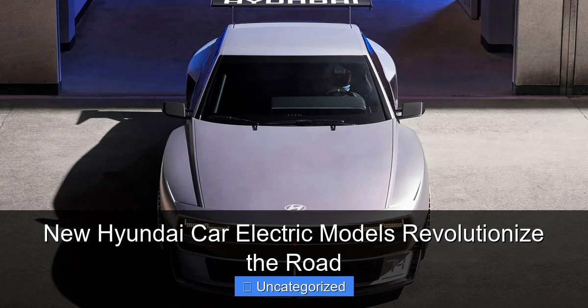New Hyundai Car Electric Models Revolutionize the Road