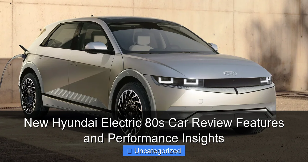 New Hyundai Electric 80s Car Review Features and Performance Insights