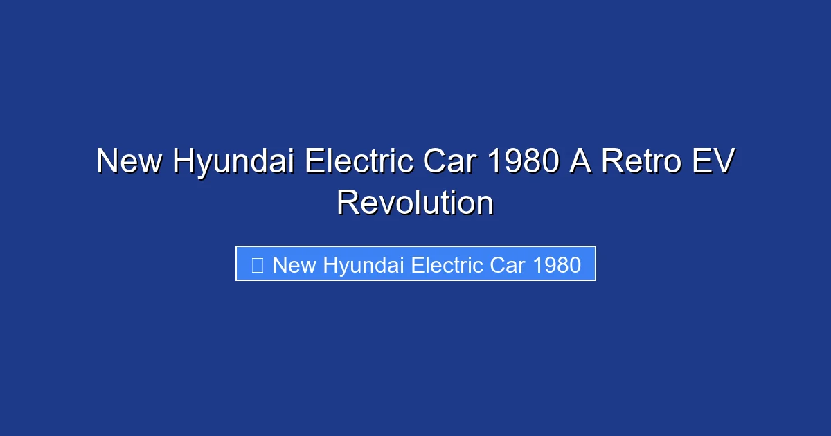 New Hyundai Electric Car 1980 A Retro EV Revolution