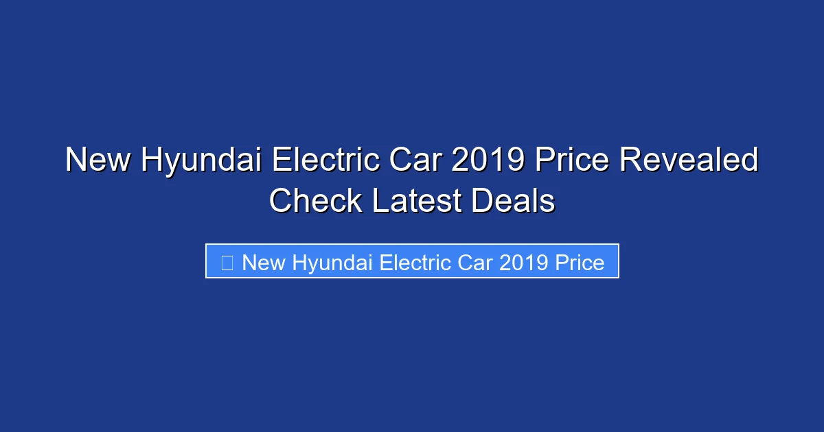 New Hyundai Electric Car 2019 Price Revealed Check Latest Deals