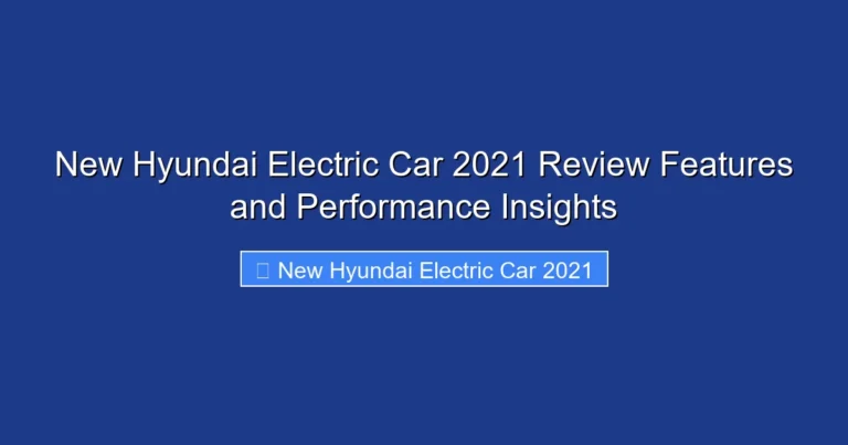 New Hyundai Electric Car 2021 Review Features and Performance Insights