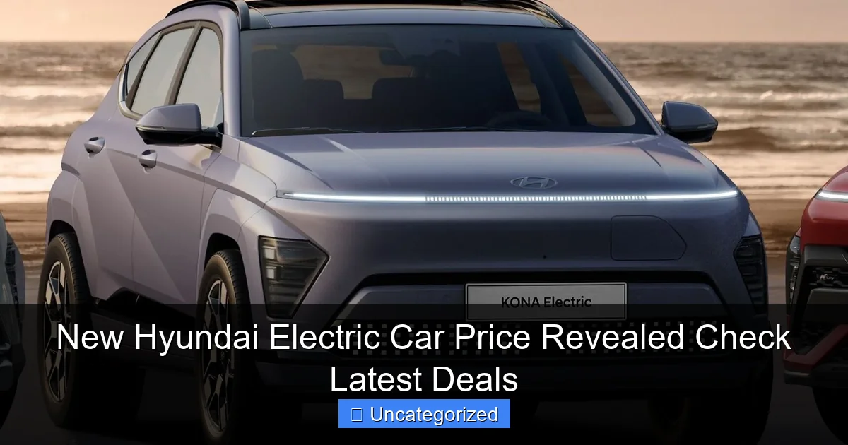 New Hyundai Electric Car Price Revealed Check Latest Deals